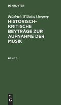 Friedrich Wilhelm Marpurg: Historisch-Kritische Beytr?ge Zur Aufnahme Der Musik. Band 2