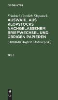 Friedrich Gottlieb Klopstock: Auswahl Aus Klopstocks Nachgelassenem Briefwechsel Und ?brigen Papieren. Teil 1