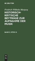 Friedrich Wilhelm Marpurg: Historisch-Kritische Beytr?ge Zur Aufnahme Der Musik. Band 3, St?ck 6