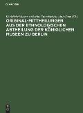 Original-Mittheilungen Aus Der Ethnologischen Abtheilung Der K?niglichen Museen Zu Berlin: Jahrgang 1, Heft 1