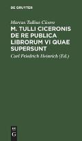 M. Tulli Ciceronis de Re Publica Librorum VI Quae Supersunt: Editio Compendiaria in Usum Praelectionum Academicarum Et Gymnasiorum