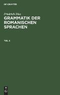Friedrich Diez: Grammatik Der Romanischen Sprachen. Teil 3