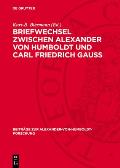 Briefwechsel Zwischen Alexander Von Humboldt Und Carl Friedrich Gauss: Zum 200. Geburtstag Von C. F. Gau? Im Auftrage Des Gau?-Komitees Bei Der Akadem