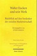 Walter Eucken Und Sein Werk: Ruckblick Auf Den Vordenker Der Sozialen Marktwirtschaft