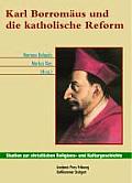 Karl Borromaus Und Die Katholische Reform: Akten Des Freiburger Symposiums Zur 400. Wiederkehr Der Heiligsprechung Des Schutzpatrons Der Katholischen