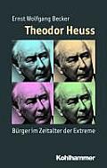 Theodor Heuss: Burger Im Zeitalter Der Extreme