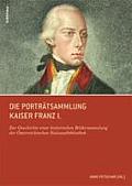 Die Portratsammlung Kaiser Franz I.: Zur Geschichte Einer Historischen Bildersammlung Der Osterreichischen Nationalbibliothek