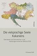Die Vielsprachige Seele Kakaniens: Ubersetzen Und Dolmetschen in Der Habsburgermonarchie 1848 Bis 1918