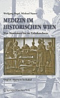 Medizin Im Historischen Wien: Von Anatomen Bis Zu Zahnbrechern. English Abstracts Included