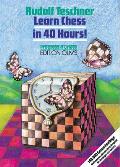 Learn Chess in 40 Hours!: A Self-Tutor for Beginners and Advanced Players