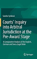 Courts' Inquiry Into Arbitral Jurisdiction at the Pre-Award Stage: A Comparative Analysis of the English, German and Swiss Legal Order