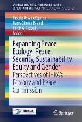 Expanding Peace Ecology: Peace, Security, Sustainability, Equity and Gender: Perspectives of Ipra's Ecology and Peace Commission