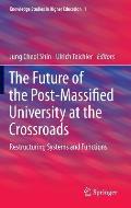 The Future of the Post-Massified University at the Crossroads: Restructuring Systems and Functions