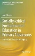 Socially-Critical Environmental Education in Primary Classrooms: The Dance of Structure and Agency