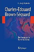 Charles-Edouard Brown-S?quard: The Biography of a Tormented Genius