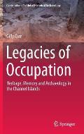 Legacies of Occupation: Heritage, Memory and Archaeology in the Channel Islands