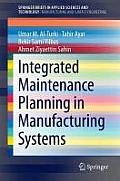 Integrated Maintenance Planning in Manufacturing Systems