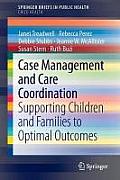 Case Management and Care Coordination: Supporting Children and Families to Optimal Outcomes