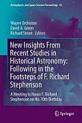 New Insights from Recent Studies in Historical Astronomy: Following in the Footsteps of F. Richard Stephenson: A Meeting to Honor F. Richard Stephenso