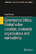 Governance Ethics: Global Value Creation, Economic Organization and Normativity