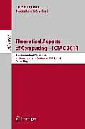 Theoretical Aspects of Computing - Ictac 2014: 11th International Colloquium, Bucharest, Romania, September 17-19, 2014. Proceedings
