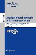 Artificial Neural Networks in Pattern Recognition: 6th Iapr Tc 3 International Workshop, Annpr 2014, Montreal, Qc, Canada, October 6-8, 2014, Proceedi