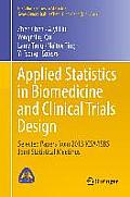 Applied Statistics in Biomedicine and Clinical Trials Design: Selected Papers from 2013 Icsa/Isbs Joint Statistical Meetings