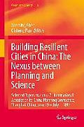 Building Resilient Cities in China: The Nexus Between Planning and Science: Selected Papers from the 7th International Association for China Planning