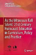 As the Witnesses Fall Silent: 21st Century Holocaust Education in Curriculum, Policy and Practice