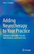 Adding Neurotherapy to Your Practice: Clinician's Guide to the Clinicalq, Neurofeedback, and Braindriving