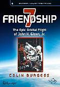 Friendship 7: The Epic Orbital Flight of John H. Glenn, Jr.