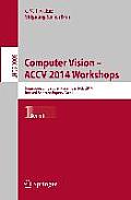 Computer Vision - Accv 2014 Workshops: Singapore, Singapore, November 1-2, 2014, Revised Selected Papers, Part I
