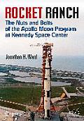 Rocket Ranch: The Nuts and Bolts of the Apollo Moon Program at Kennedy Space Center