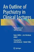 An Outline of Psychiatry in Clinical Lectures: The Lectures of Carl Wernicke