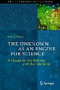 The Unknown as an Engine for Science: An Essay on the Definite and the Indefinite