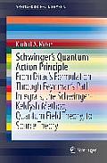 Schwinger's Quantum Action Principle: From Dirac's Formulation Through Feynman's Path Integrals, the Schwinger-Keldysh Method, Quantum Field Theory, t