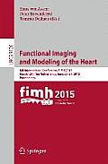 Functional Imaging and Modeling of the Heart: 8th International Conference, Fimh 2015, Maastricht, the Netherlands, June 25-27, 2015. Proceedings