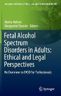 Fetal Alcohol Spectrum Disorders in Adults: Ethical and Legal Perspectives: An Overview on Fasd for Professionals