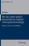 Wie Das Leben Spricht: Narrativit?t ALS Radikale Lebensph?nomenologie: Neuere Studien Zu Michel Henry
