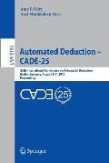 Automated Deduction - Cade-25: 25th International Conference on Automated Deduction, Berlin, Germany, August 1-7, 2015, Proceedings