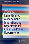 Labor Unions, Management Innovation and Organizational Change in Police Departments