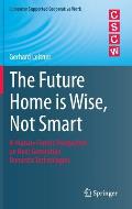 The Future Home Is Wise, Not Smart: A Human-Centric Perspective on Next Generation Domestic Technologies