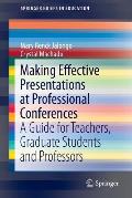 Making Effective Presentations at Professional Conferences: A Guide for Teachers, Graduate Students and Professors
