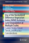 Use of the Normalized Difference Vegetation Index (Ndvi) to Assess Land Degradation at Multiple Scales: Current Status, Future Trends, and Practical C