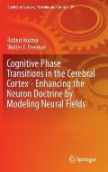 Cognitive Phase Transitions in the Cerebral Cortex: Enhancing the Neuron Doctrine by Modeling Neural Fields