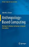 Anthropology-Based Computing: Putting the Human in Human-Computer Interaction