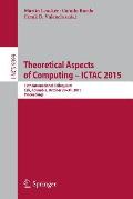 Theoretical Aspects of Computing - Ictac 2015: 12th International Colloquium, Cali, Colombia, October 29-31, 2015, Proceedings