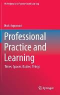 Professional Practice and Learning: Times, Spaces, Bodies, Things