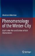 Phenomenology of the Winter-City: Myth in the Rise and Decline of Built Environments