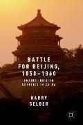 Battle for Beijing, 1858-1860: Franco-British Conflict in China